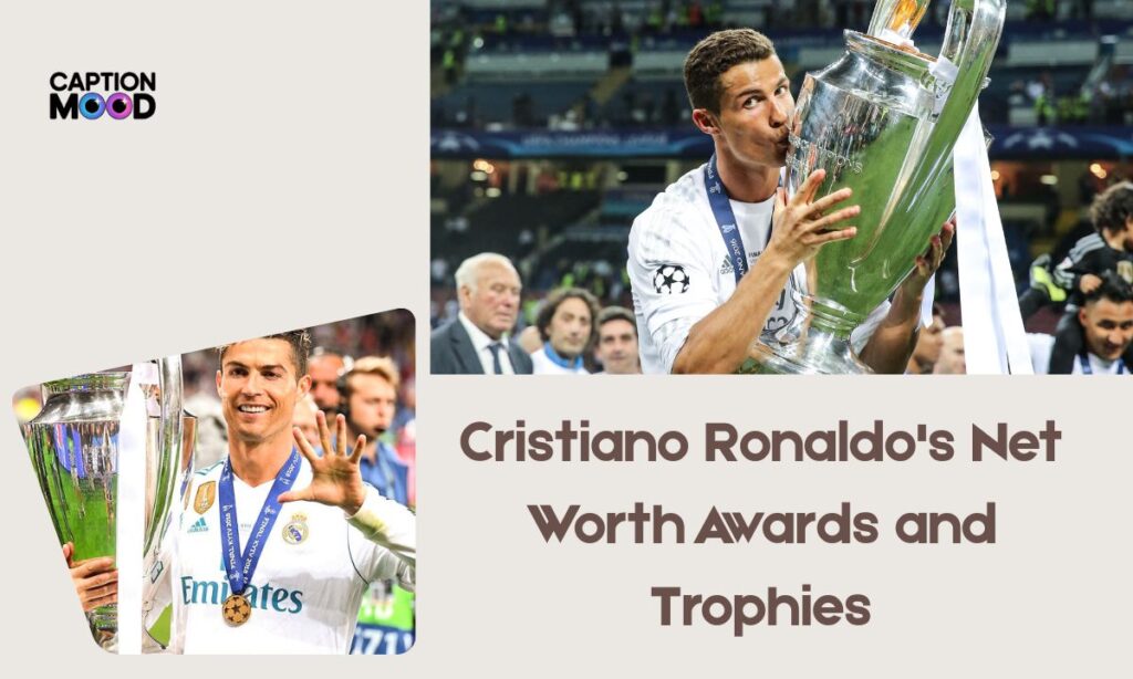 Cristiano Ronaldo's Net Worth Awards and Trophies