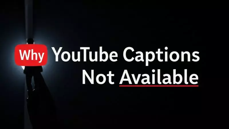 Why YouTube Captions Not Available