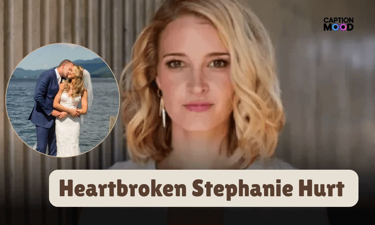 Heartbroken Stephanie Hurt