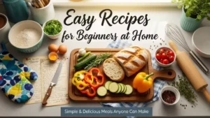 Easy Recipes for Beginners at Home