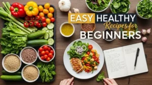 Easy Healthy Recipes for Beginners